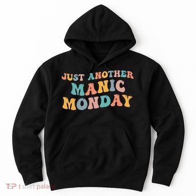 Just Another Manic Monday Meme Joke Love Funny Weekend Lover Hoodie