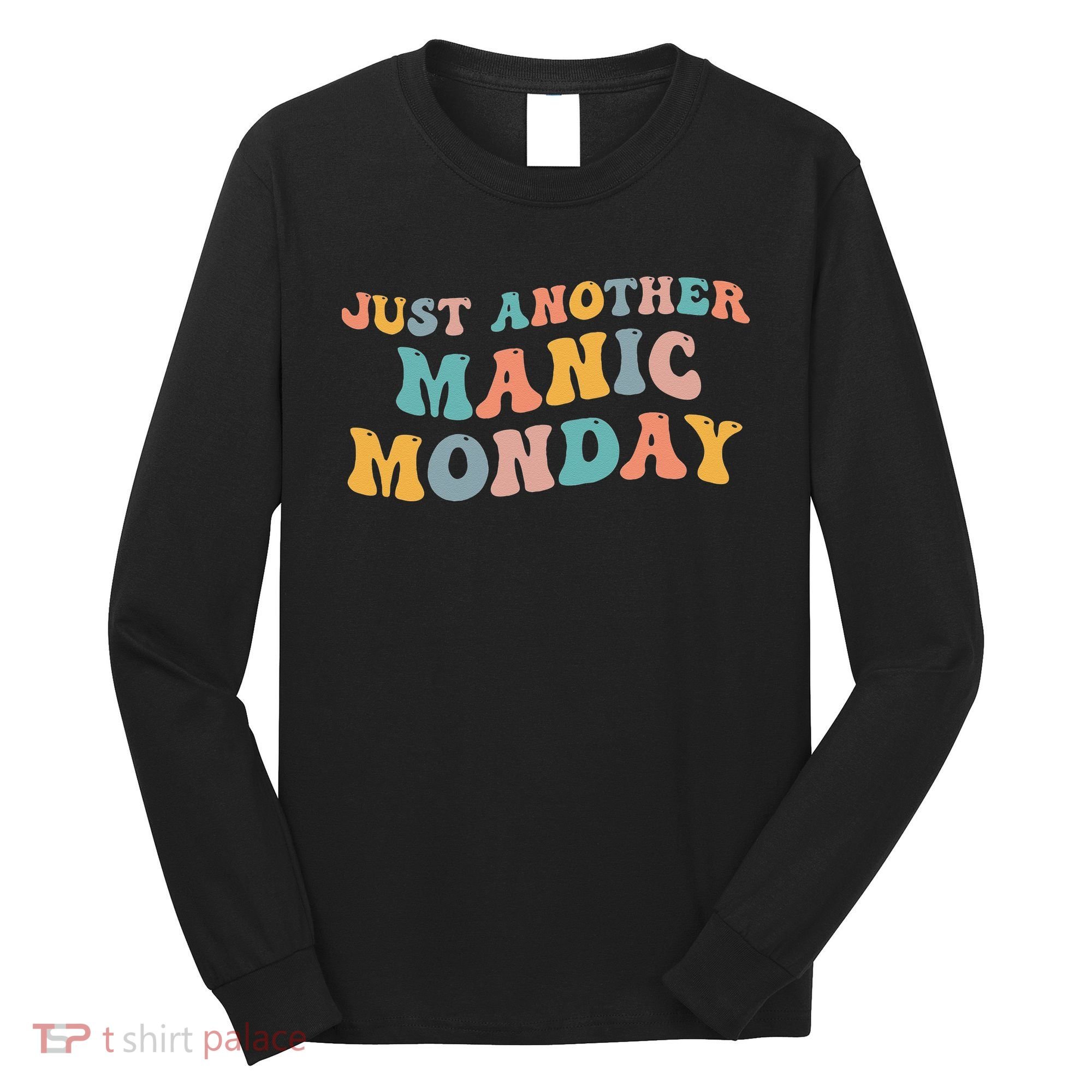 Just Another Manic Monday Meme Joke Love Funny Weekend Lover Long Sleeve Shirt