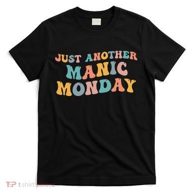 Just Another Manic Monday Meme Joke Love Funny Weekend Lover T-Shirt