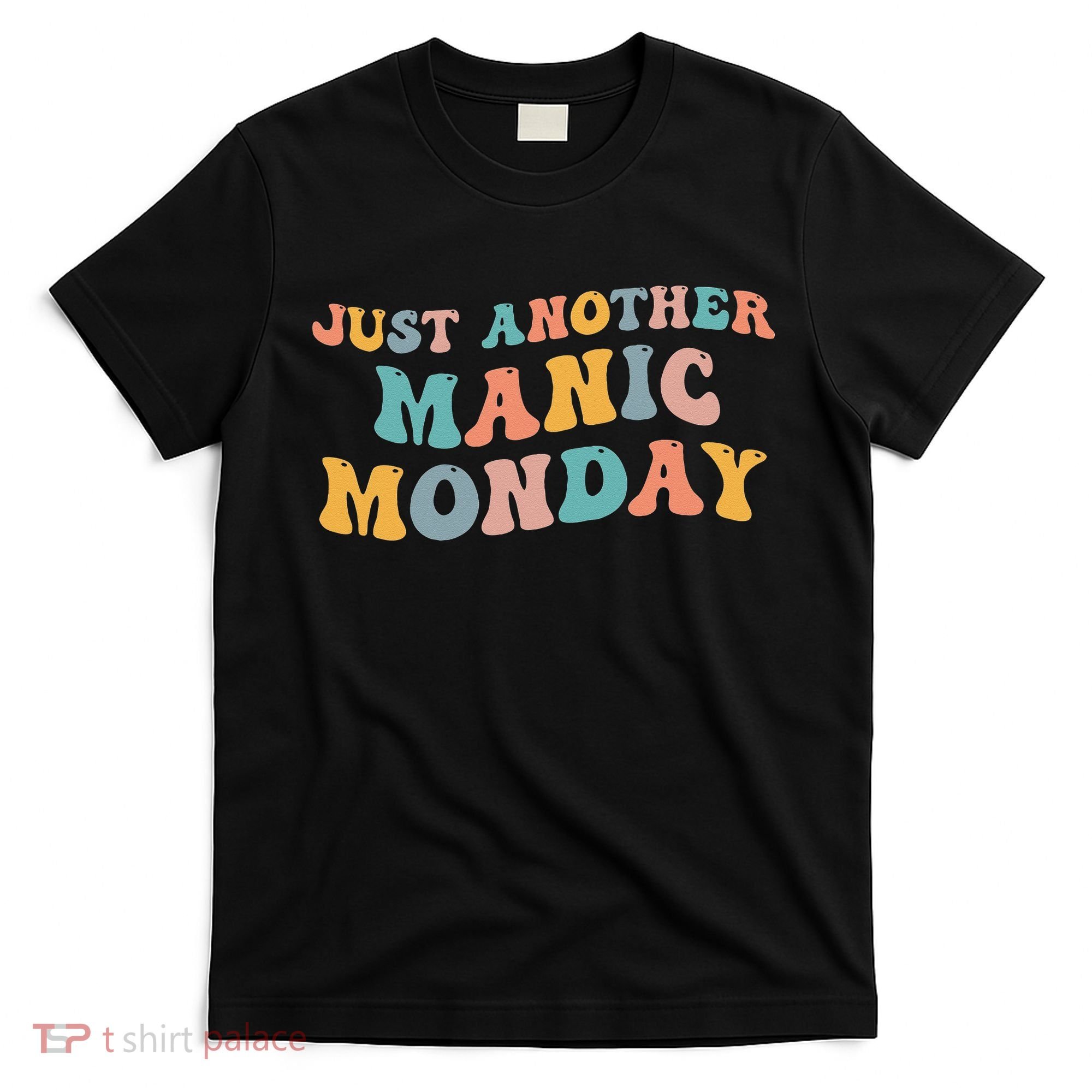 Just Another Manic Monday Meme Joke Love Funny Weekend Lover T-Shirt