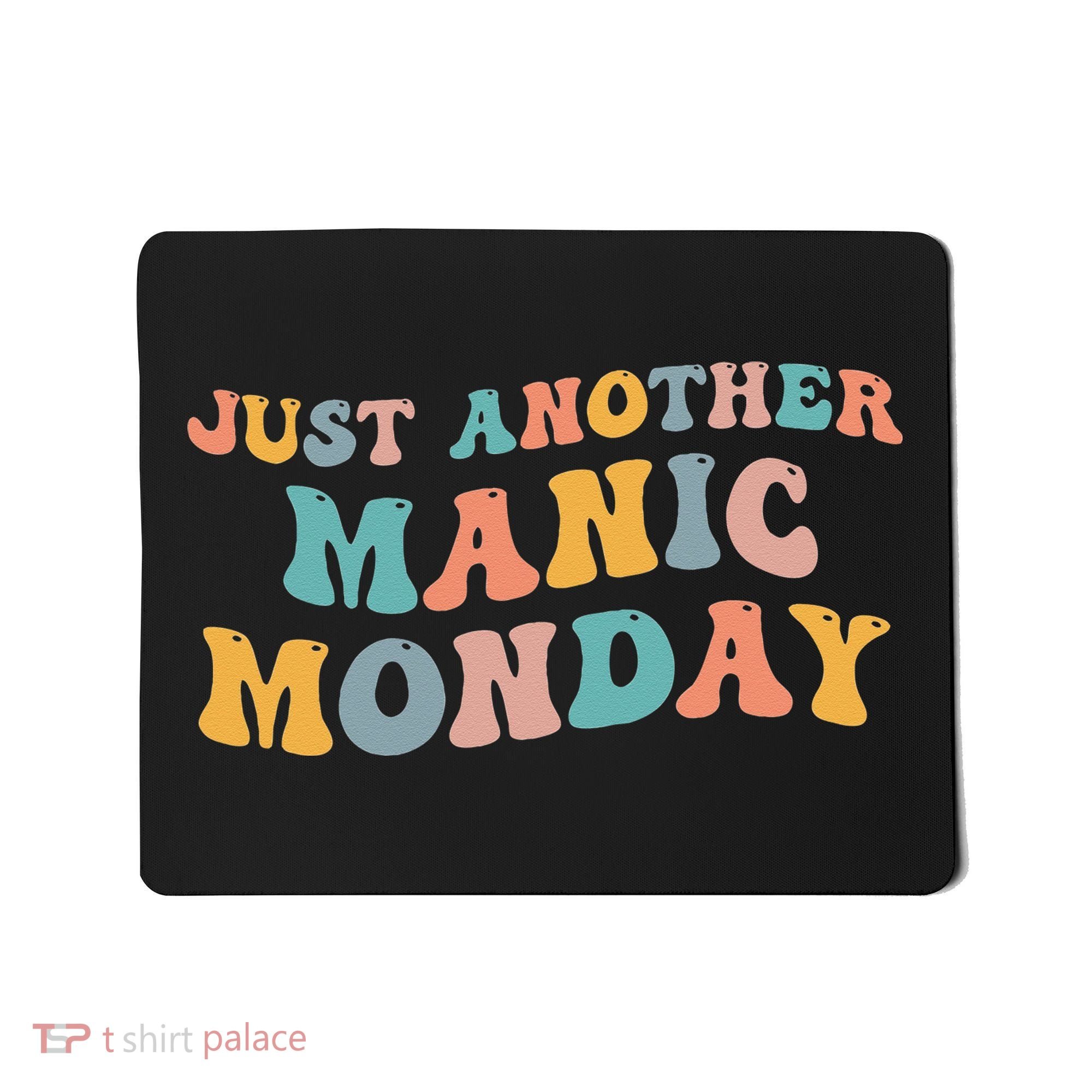 Just Another Manic Monday Meme Joke Love Funny Weekend Lover Mousepad