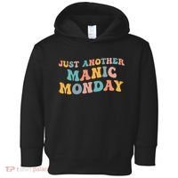 Just Another Manic Monday Meme Joke Love Funny Weekend Lover Toddler Hoodie thumb 0