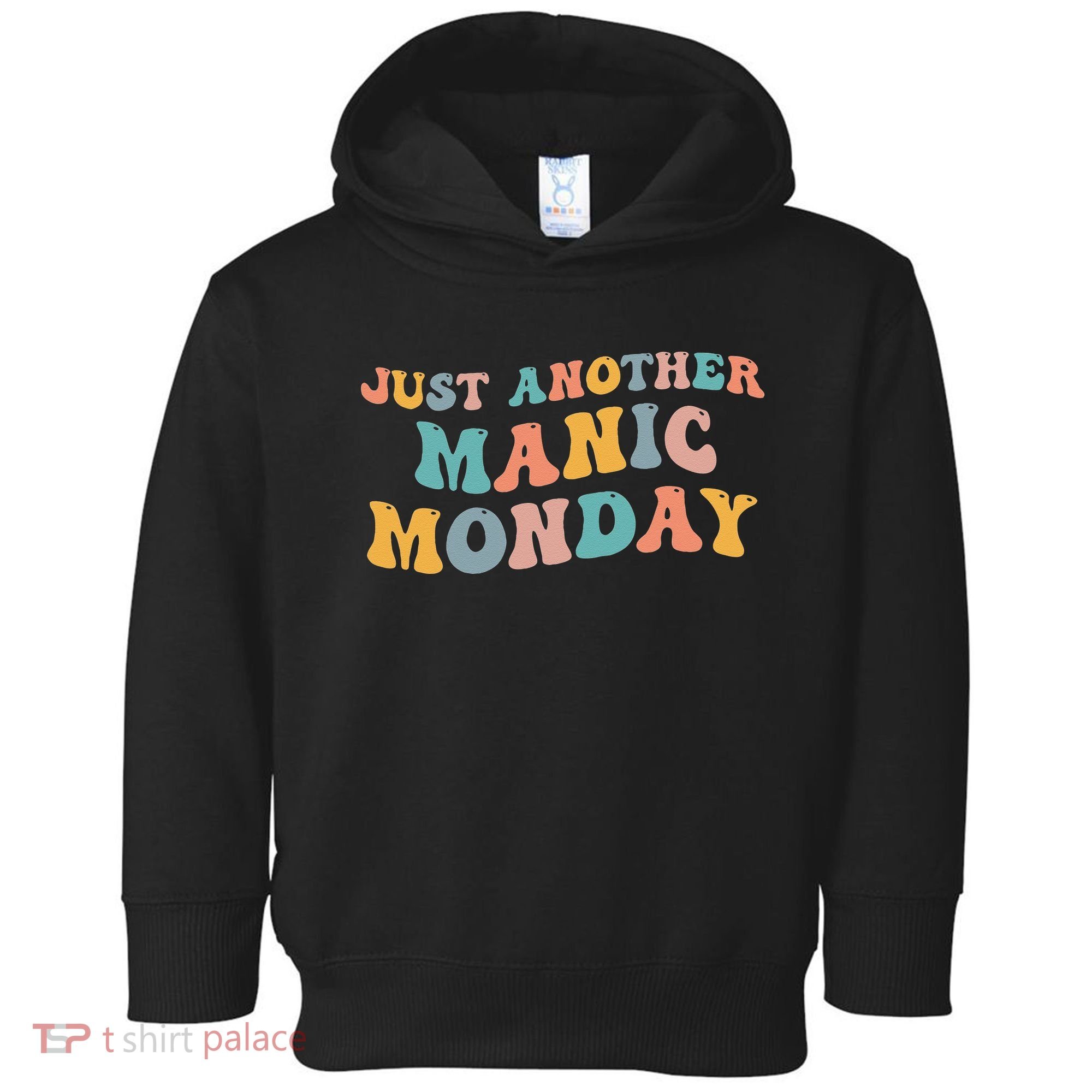 Just Another Manic Monday Meme Joke Love Funny Weekend Lover Toddler Hoodie