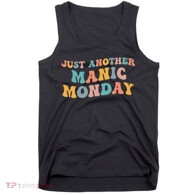 Just Another Manic Monday Meme Joke Love Funny Weekend Lover Tank Top