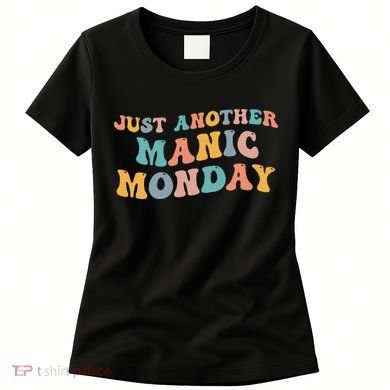 Just Another Manic Monday Meme Joke Love Funny Weekend Lover Women's T-Shirt