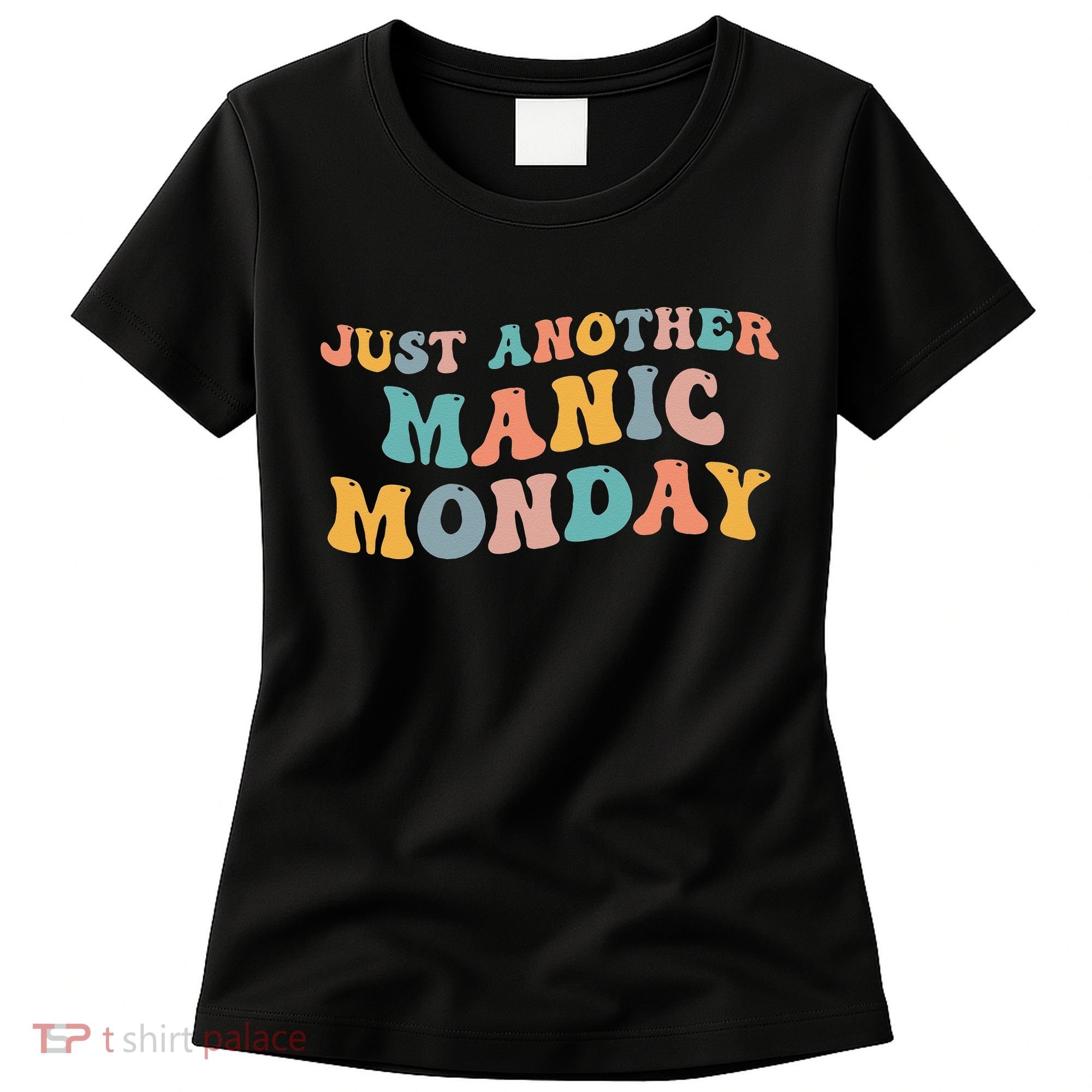 Just Another Manic Monday Meme Joke Love Funny Weekend Lover Women's T-Shirt