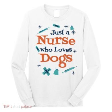 Just A Nurse Who Loves Dogs Long Sleeve Shirt