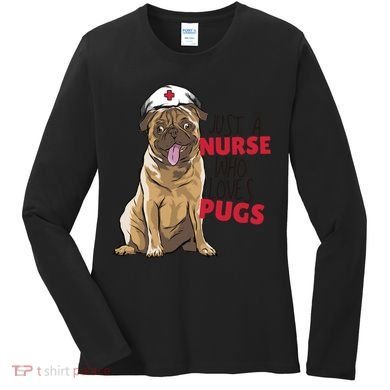 Just A Nurse Who Loves Pugs Women's Long Sleeve Shirt