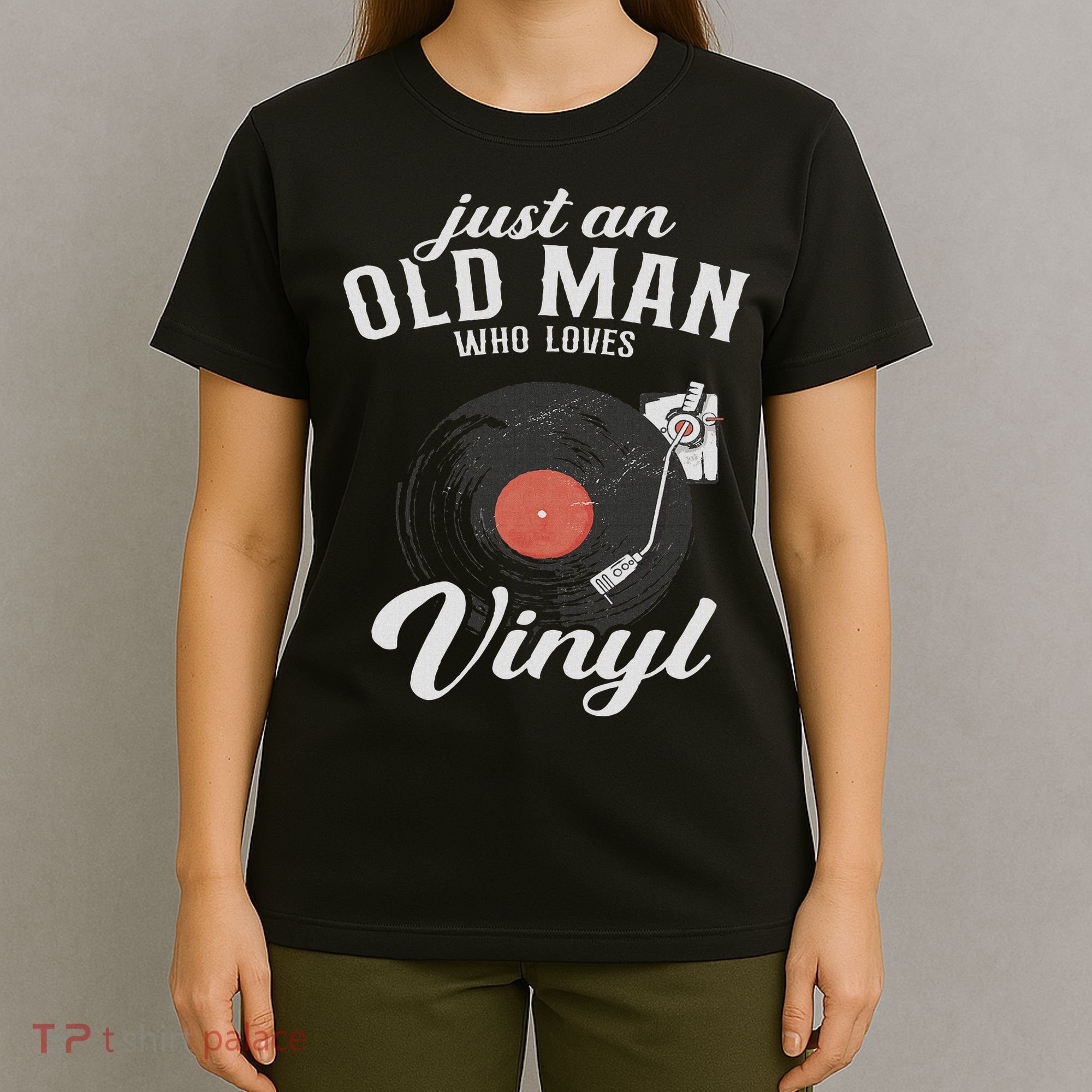 Just An Old Man Who Loves Vinyl Turntable Vinyl Record T-Shirt