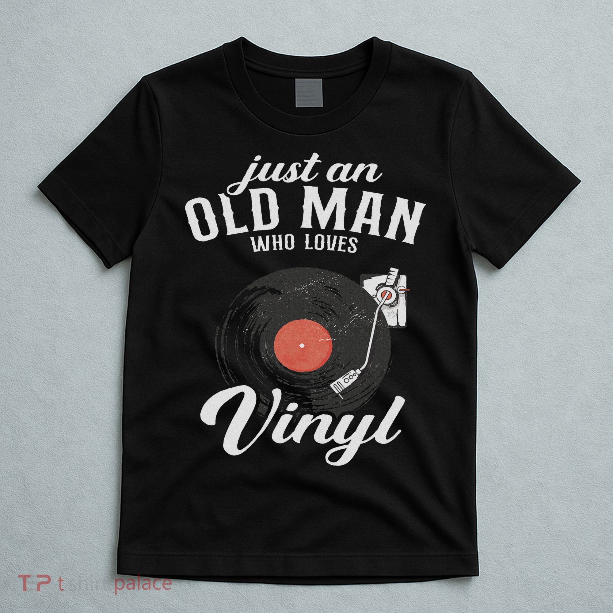 Just An Old Man Who Loves Vinyl Turntable Vinyl Record T-Shirt
