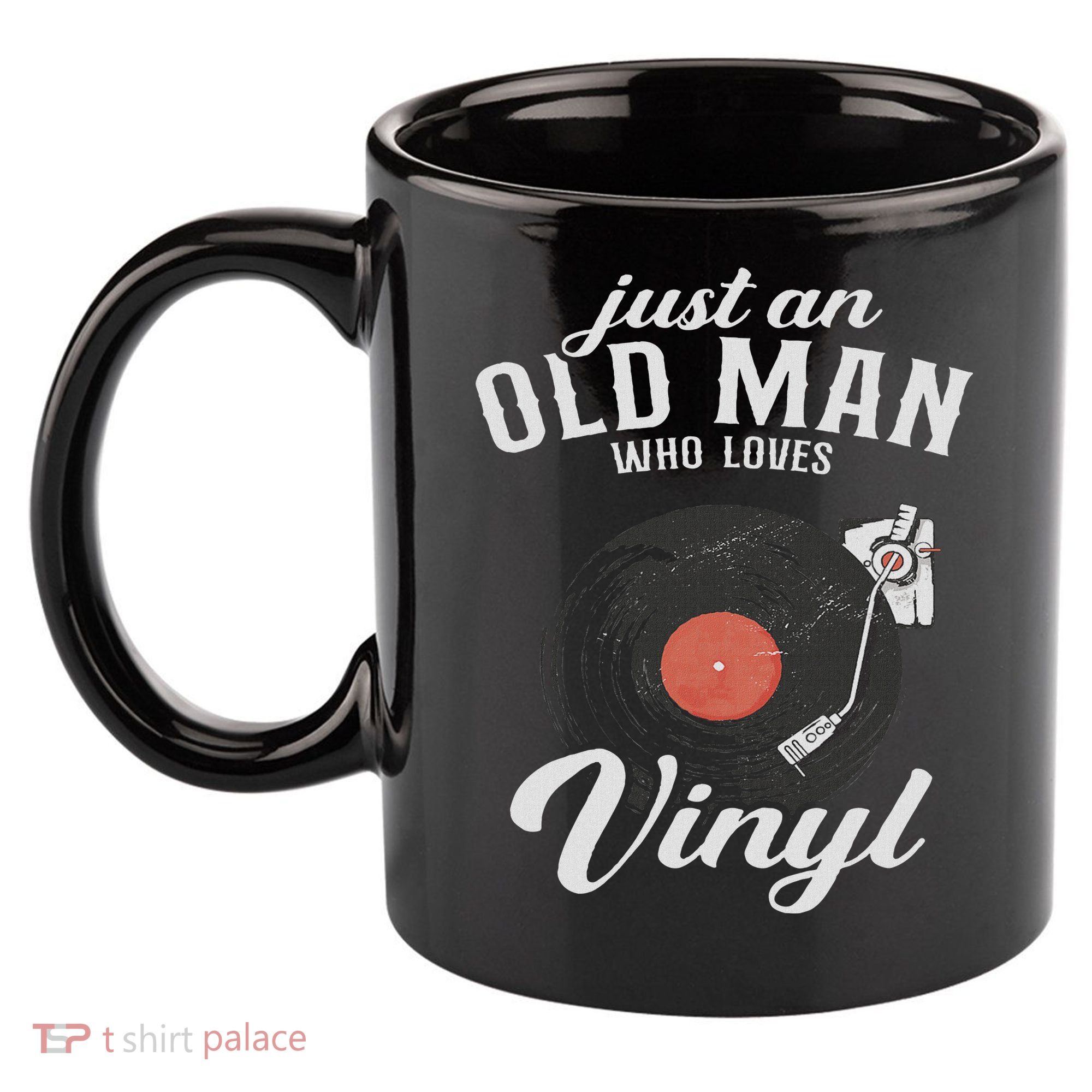 Just An Old Man Who Loves Vinyl Turntable Vinyl Record 11oz C Handle Ceramic Mug