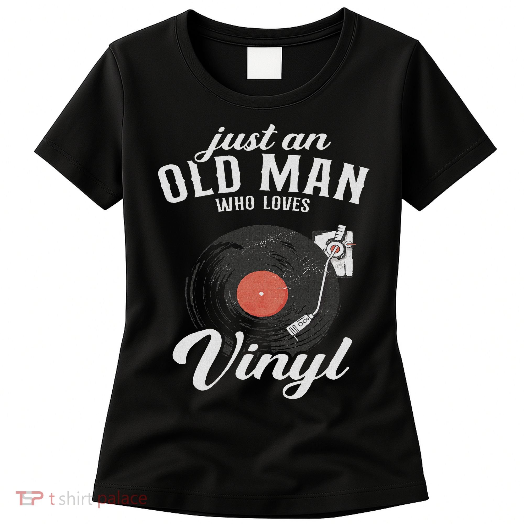 Just An Old Man Who Loves Vinyl Turntable Vinyl Record Women's T-Shirt