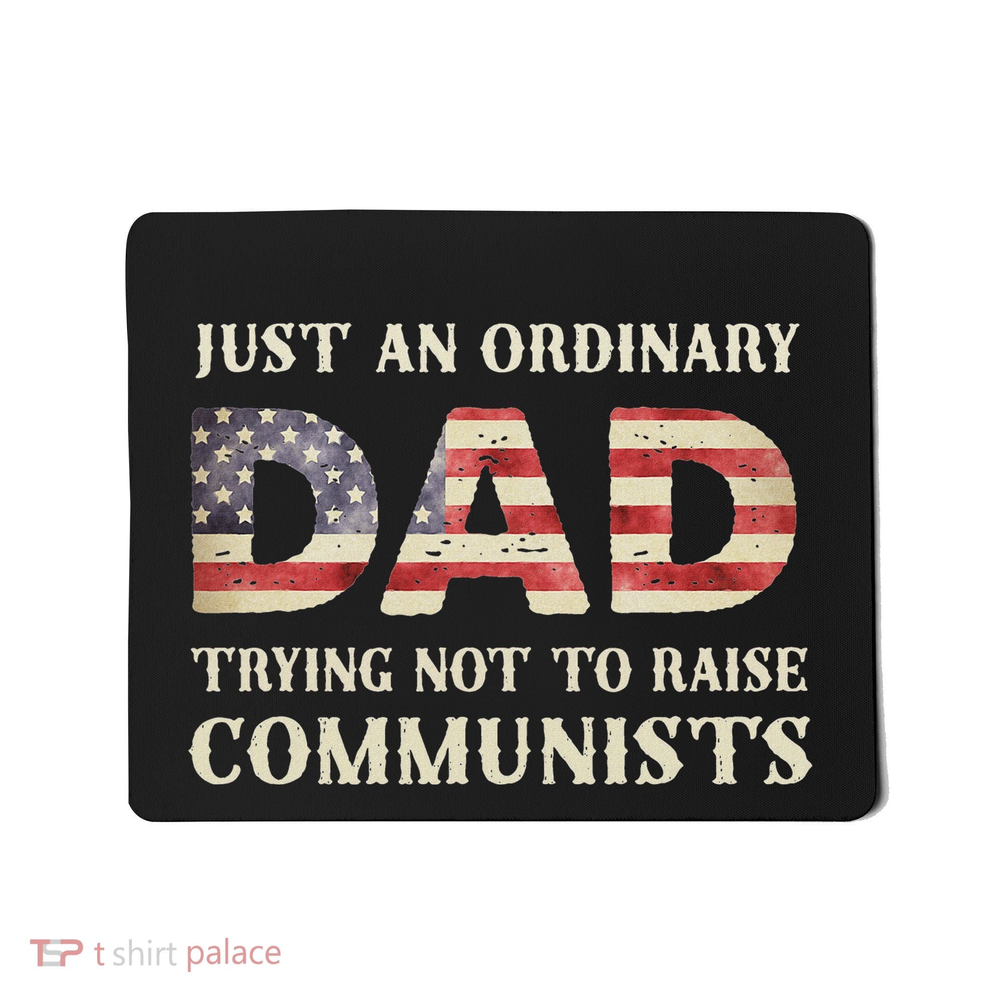 Just An Ordinary Dad Trying Not To Raise Communist Skull Dad Mousepad