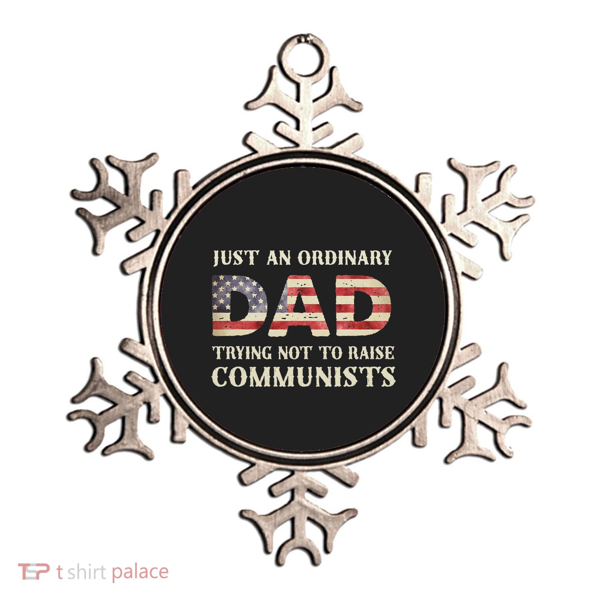 Just An Ordinary Dad Trying Not To Raise Communist Skull Dad Ornament