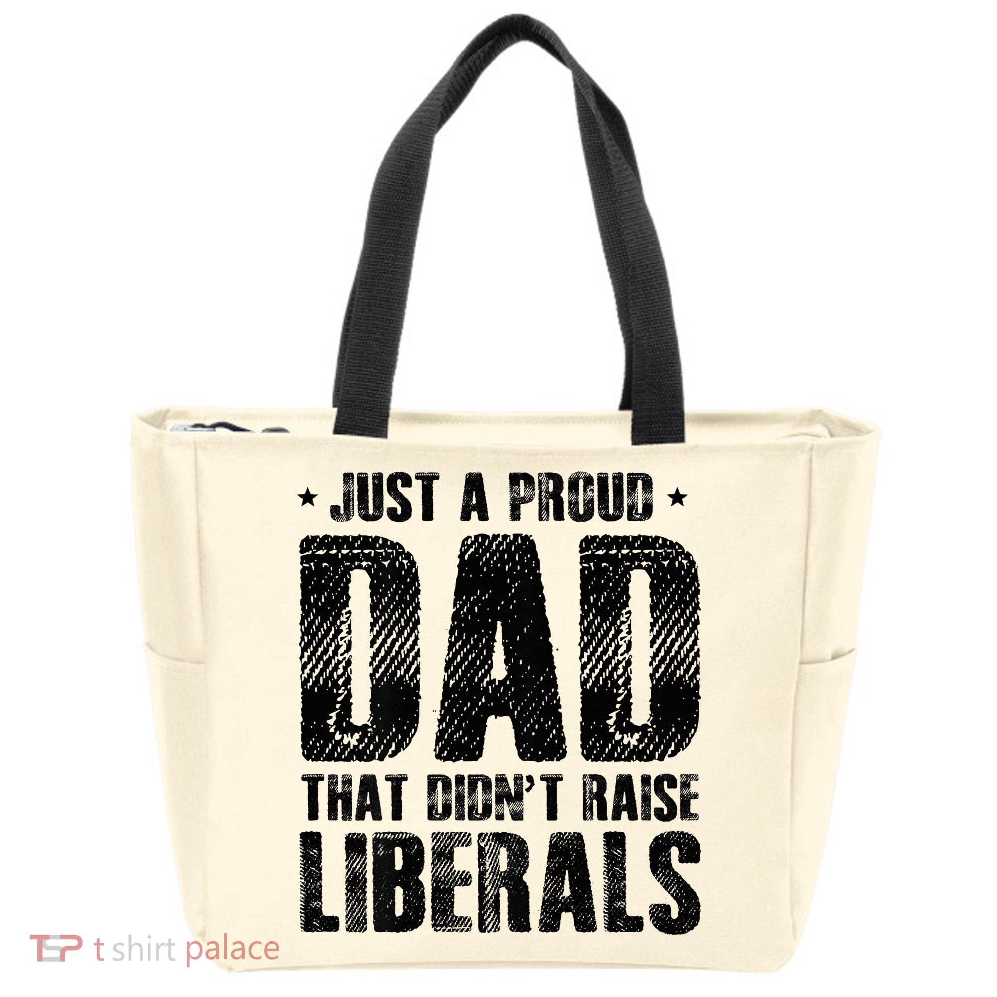 Just A Proud Dad That DidnT Raise Liberals Fun Tote Bag