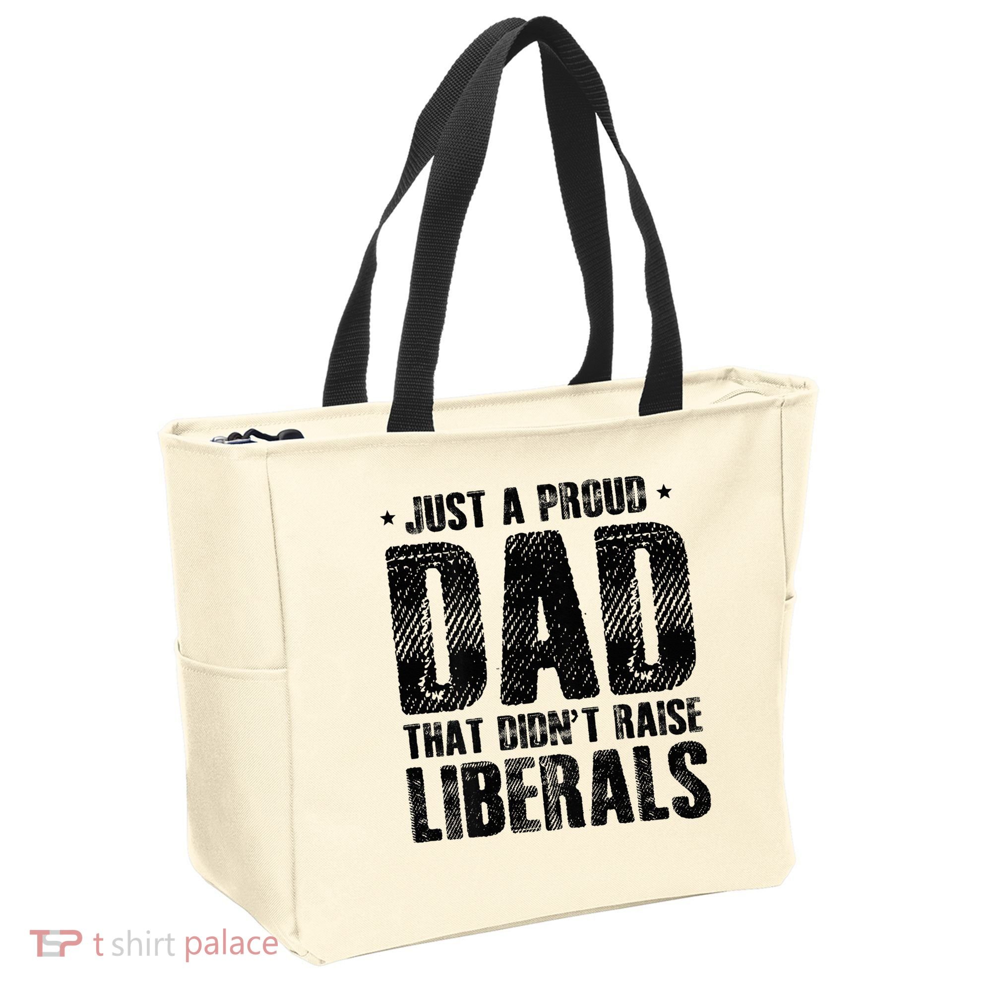 Just A Proud Dad That DidnT Raise Liberals Fun Tote Bag
