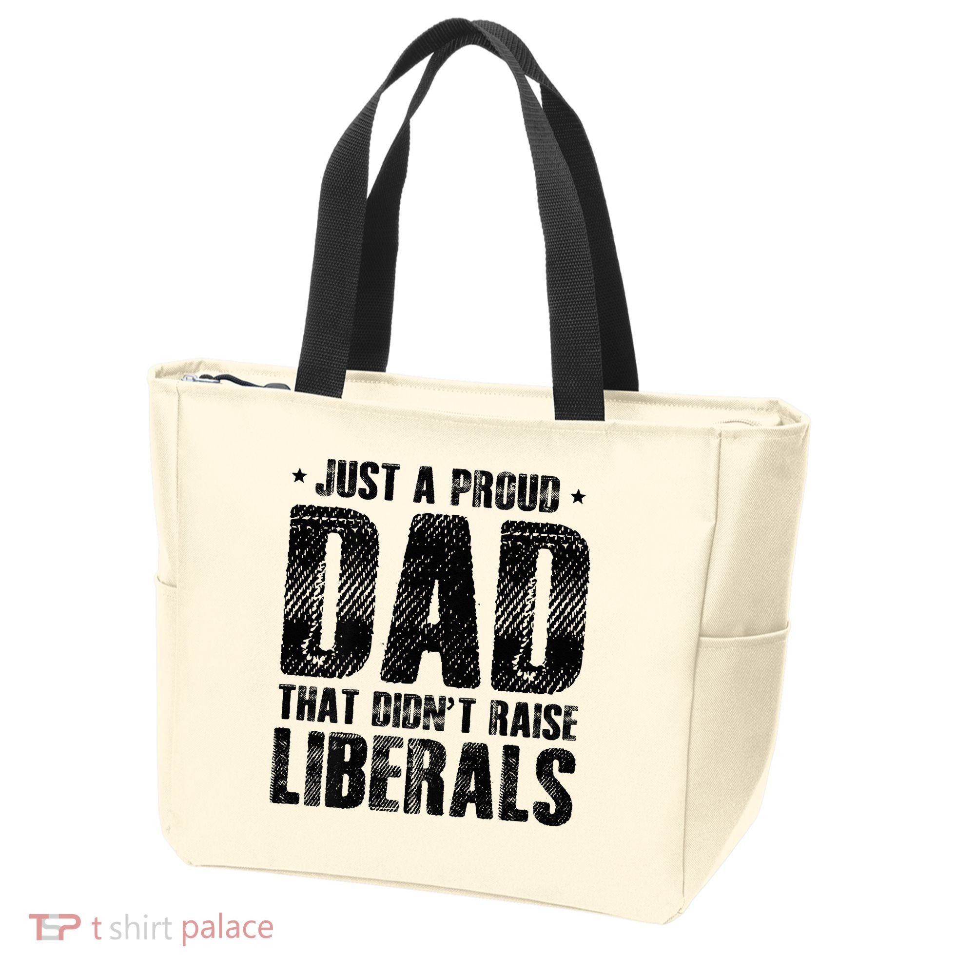 Just A Proud Dad That DidnT Raise Liberals Fun Tote Bag