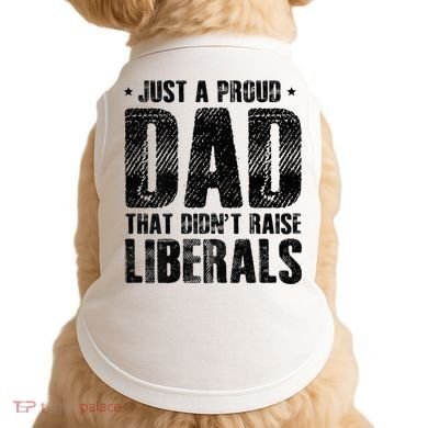 Just A Proud Dad That DidnT Raise Liberals Fun Doggie Tank