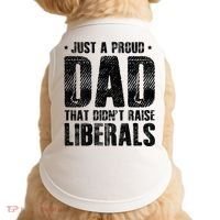 Just A Proud Dad That DidnT Raise Liberals Fun Doggie Tank thumb 0