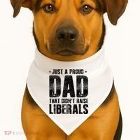 Just A Proud Dad That DidnT Raise Liberals Fun USA-Made Doggie Bandana thumb 1