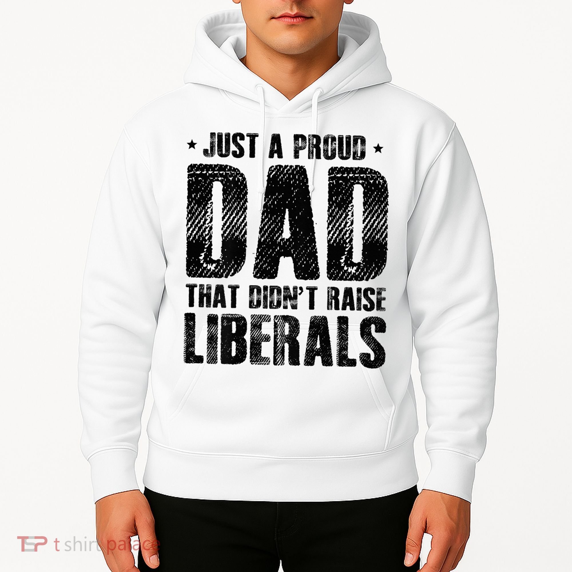 Just A Proud Dad That DidnT Raise Liberals Fun Hoodie