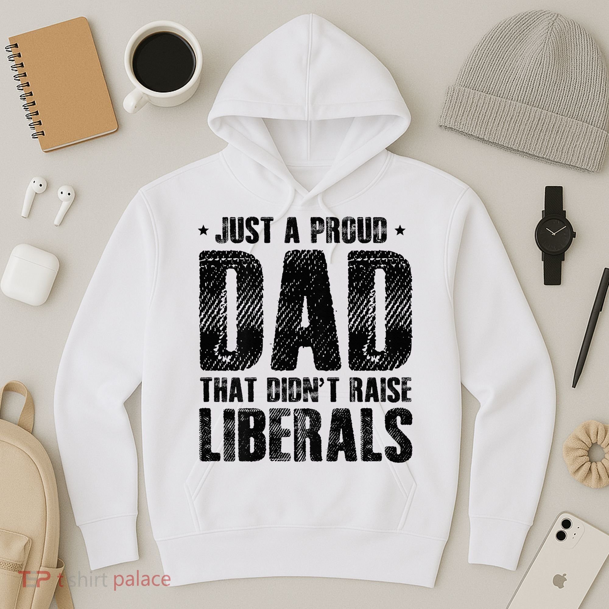 Just A Proud Dad That DidnT Raise Liberals Fun Hoodie