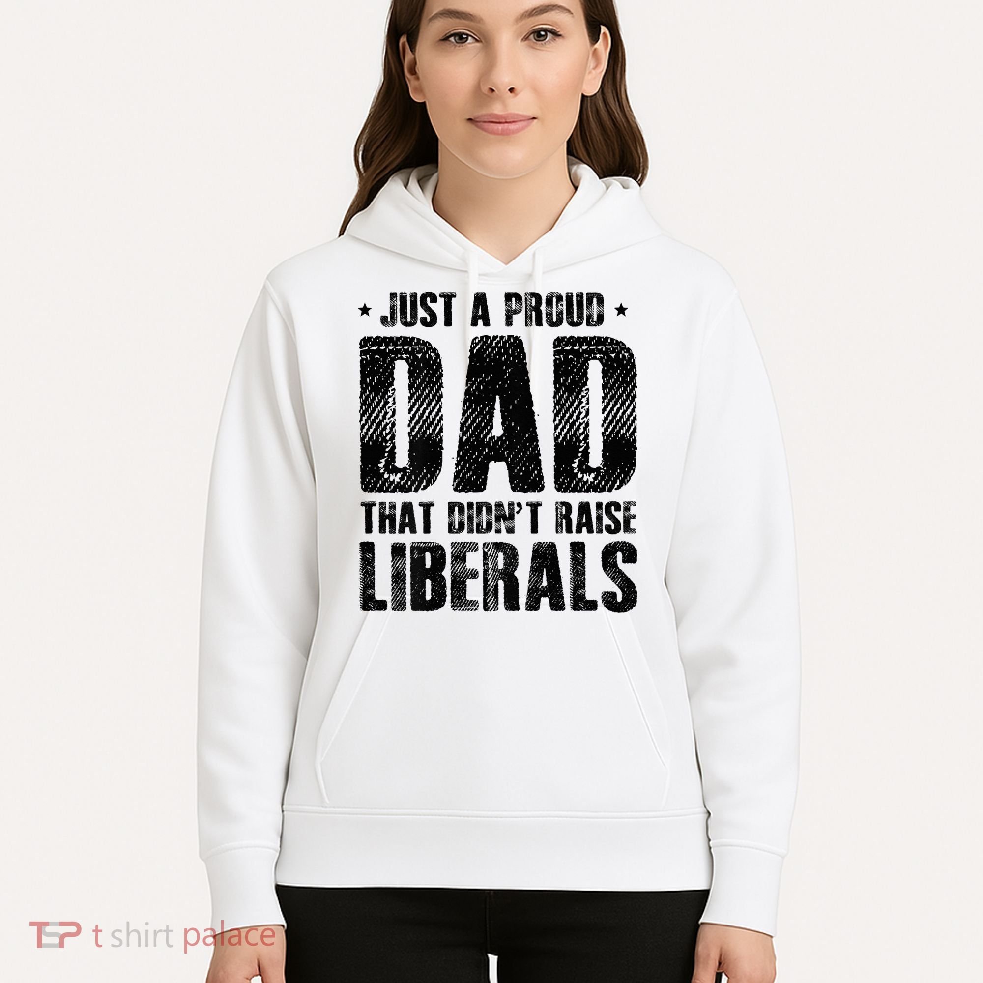 Just A Proud Dad That DidnT Raise Liberals Fun Hoodie