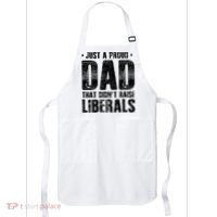 Just A Proud Dad That DidnT Raise Liberals Fun Apron thumb 0
