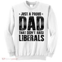 Just A Proud Dad That DidnT Raise Liberals Fun Sweatshirt thumb 0
