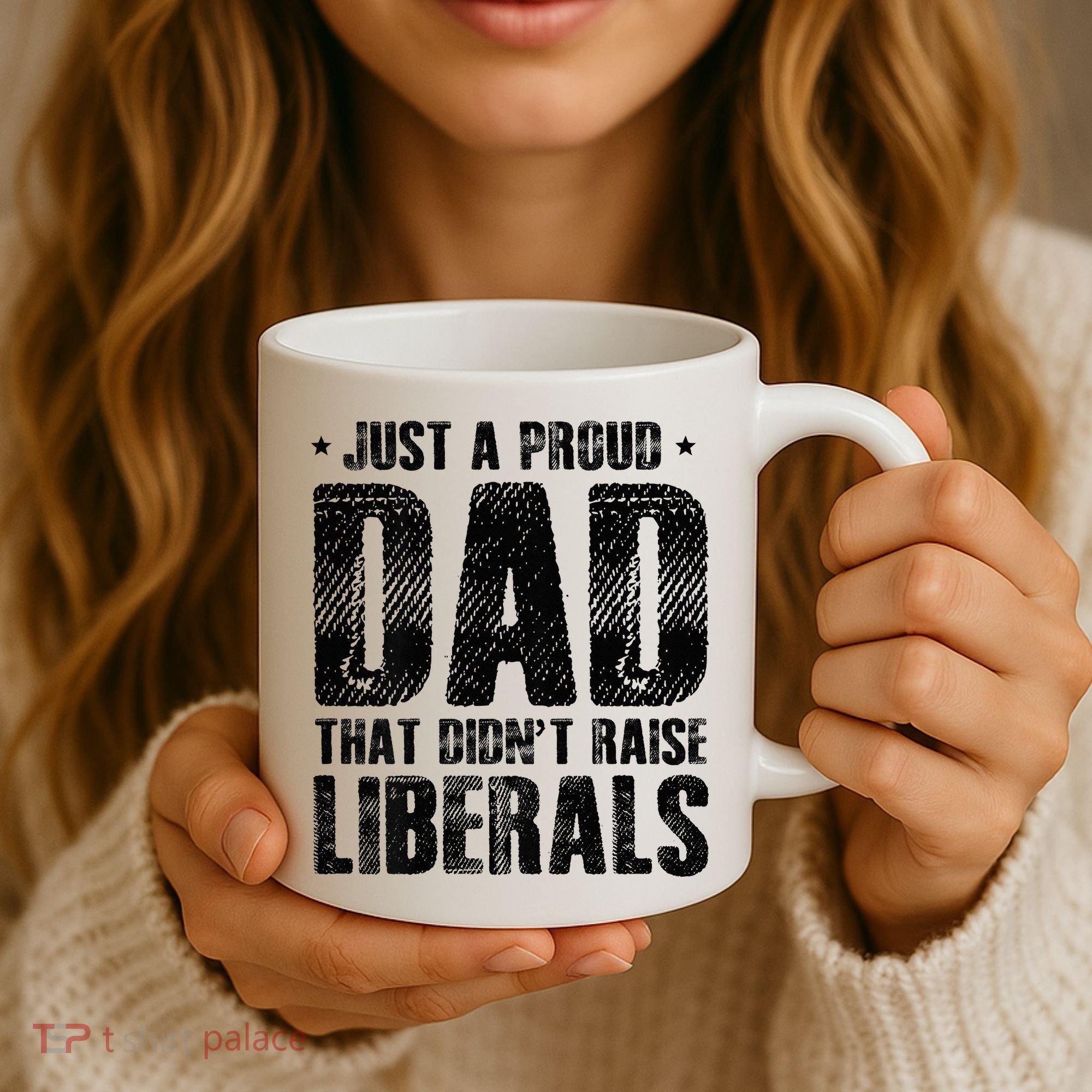 Just A Proud Dad That DidnT Raise Liberals Fun Coffee Mug