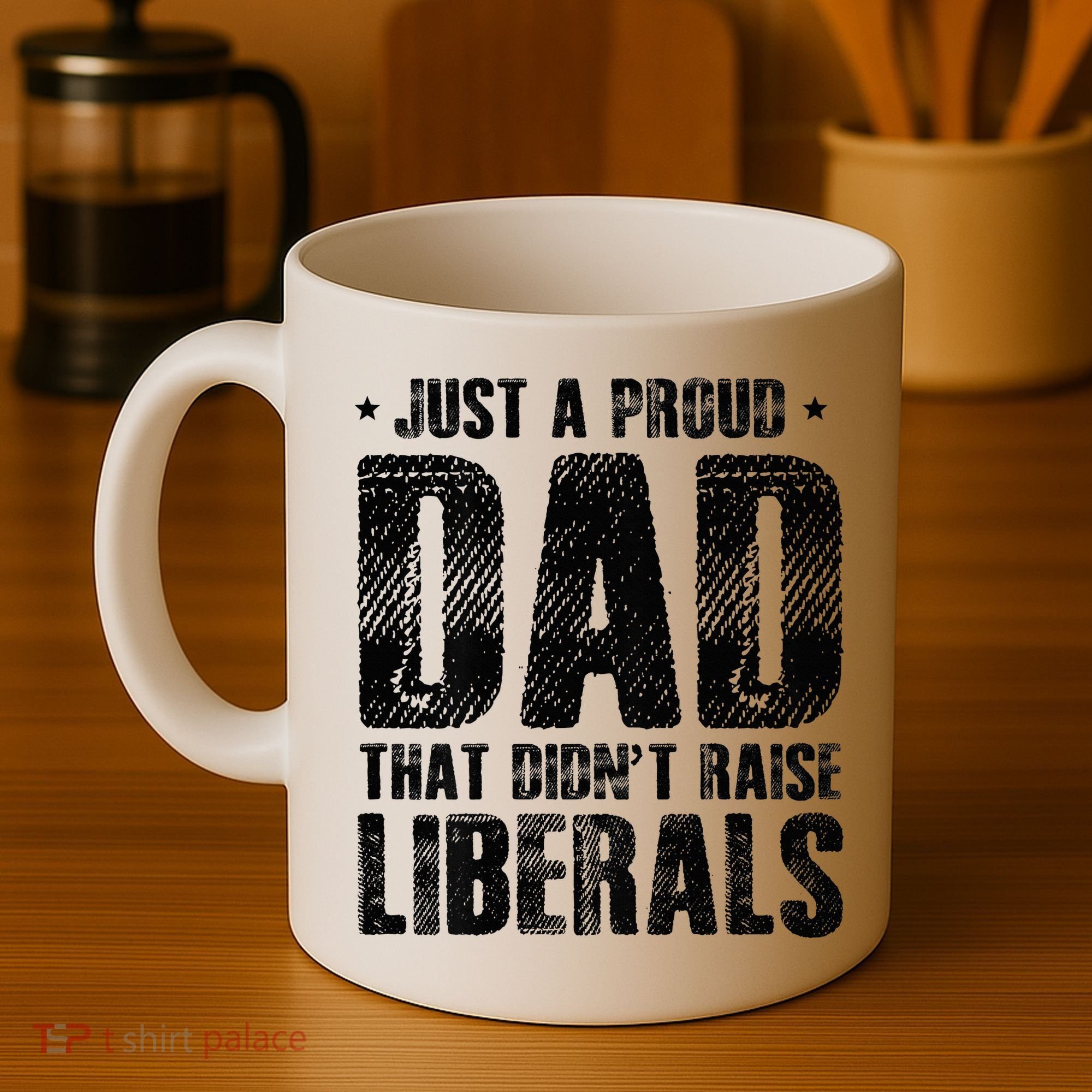 Just A Proud Dad That DidnT Raise Liberals Fun Coffee Mug