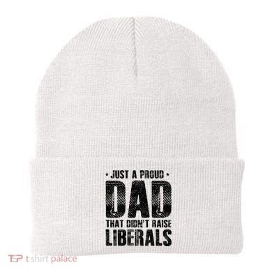 Just A Proud Dad That DidnT Raise Liberals Fun Beanie