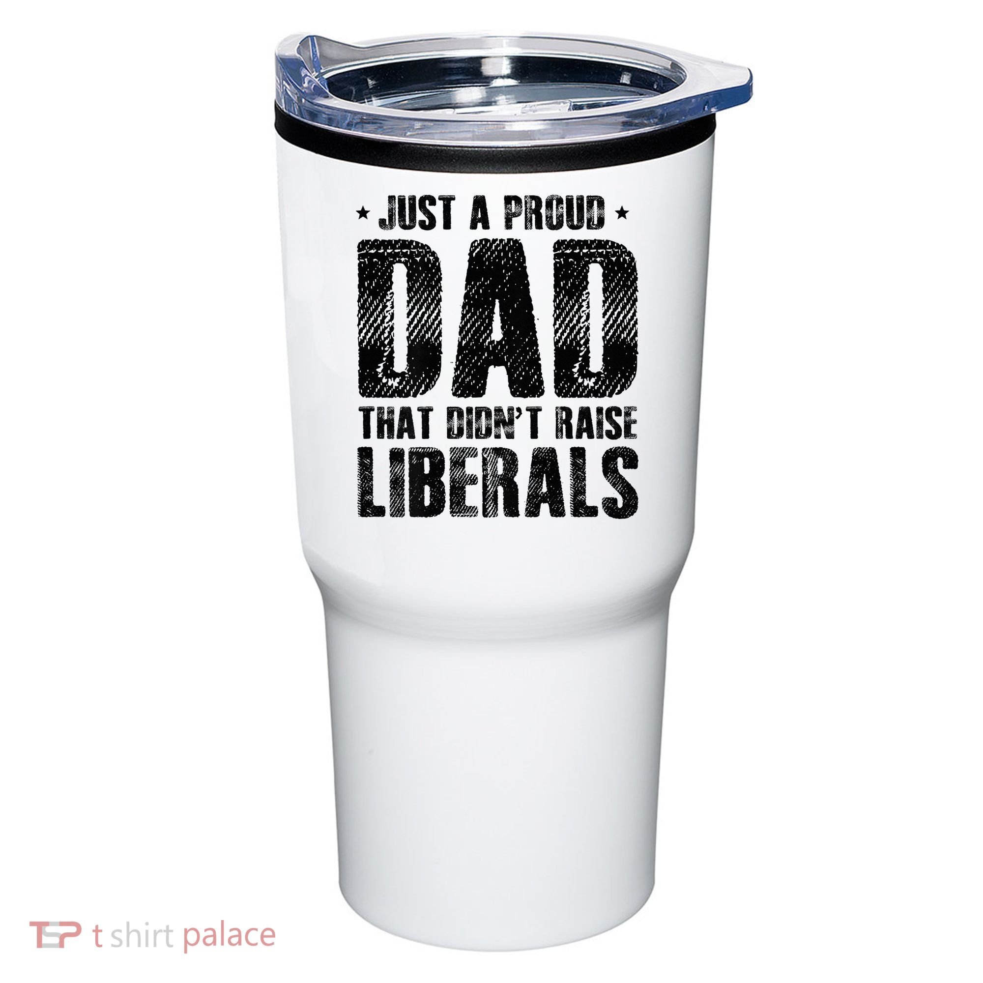 Just A Proud Dad That DidnT Raise Liberals Fun Tumbler
