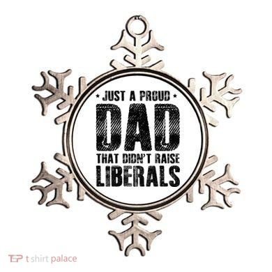 Just A Proud Dad That DidnT Raise Liberals Fun Ornament