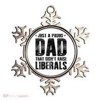 Just A Proud Dad That DidnT Raise Liberals Fun Ornament thumb 0