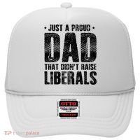 Just A Proud Dad That DidnT Raise Liberals Fun Hat thumb 0