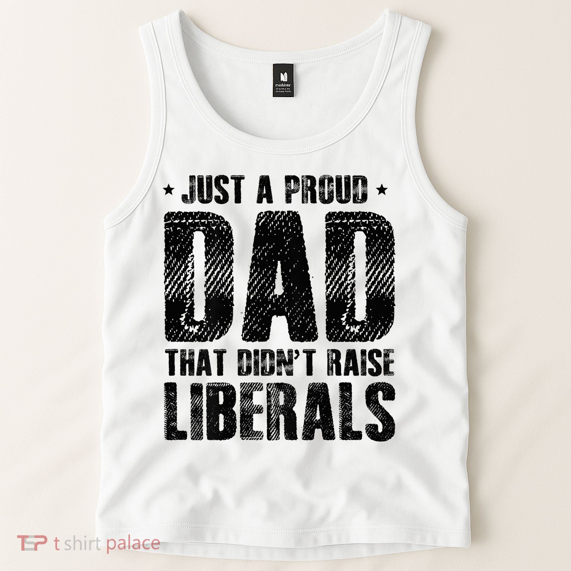 Just A Proud Dad That DidnT Raise Liberals Fun Tank Top