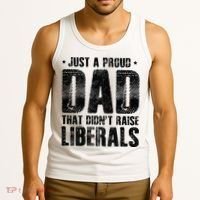 Just A Proud Dad That DidnT Raise Liberals Fun Tank Top thumb 3