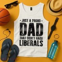 Just A Proud Dad That DidnT Raise Liberals Fun Tank Top thumb 4