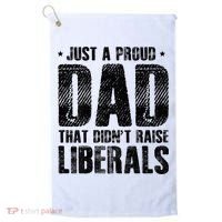 Just A Proud Dad That DidnT Raise Liberals Fun Golf Towel thumb 0