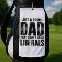 Just A Proud Dad That DidnT Raise Liberals Fun Golf Towel thumb 2
