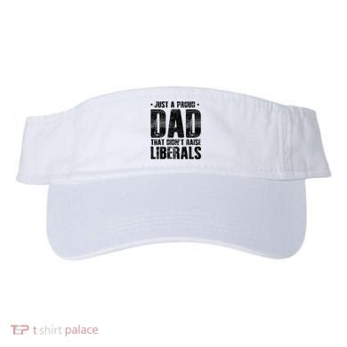 Just A Proud Dad That DidnT Raise Liberals Fun Visor