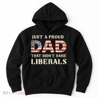 Just A Proud Dad That Didn't Raise Liberals Father's Day Hoodie thumb 0