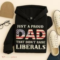 Just A Proud Dad That Didn't Raise Liberals Father's Day Hoodie thumb 4