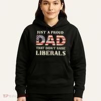 Just A Proud Dad That Didn't Raise Liberals Father's Day Hoodie thumb 5