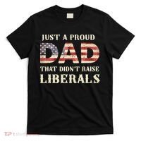 Just A Proud Dad That Didn't Raise Liberals Father's Day T-Shirt thumb 0