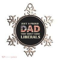Just A Proud Dad That Didn't Raise Liberals Father's Day Ornament thumb 0