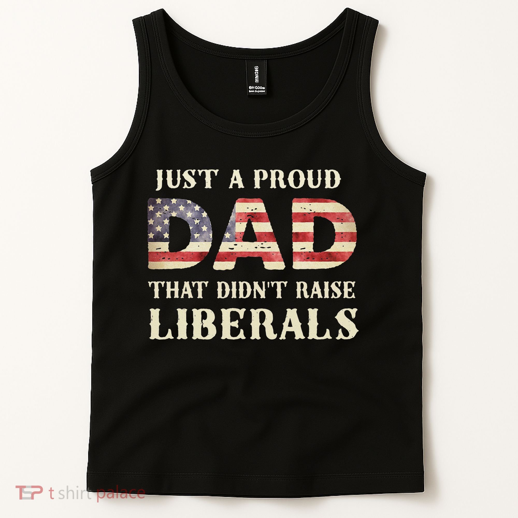 Just A Proud Dad That Didn't Raise Liberals Father's Day Tank Top