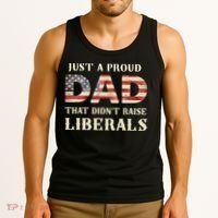 Just A Proud Dad That Didn't Raise Liberals Father's Day Tank Top thumb 3