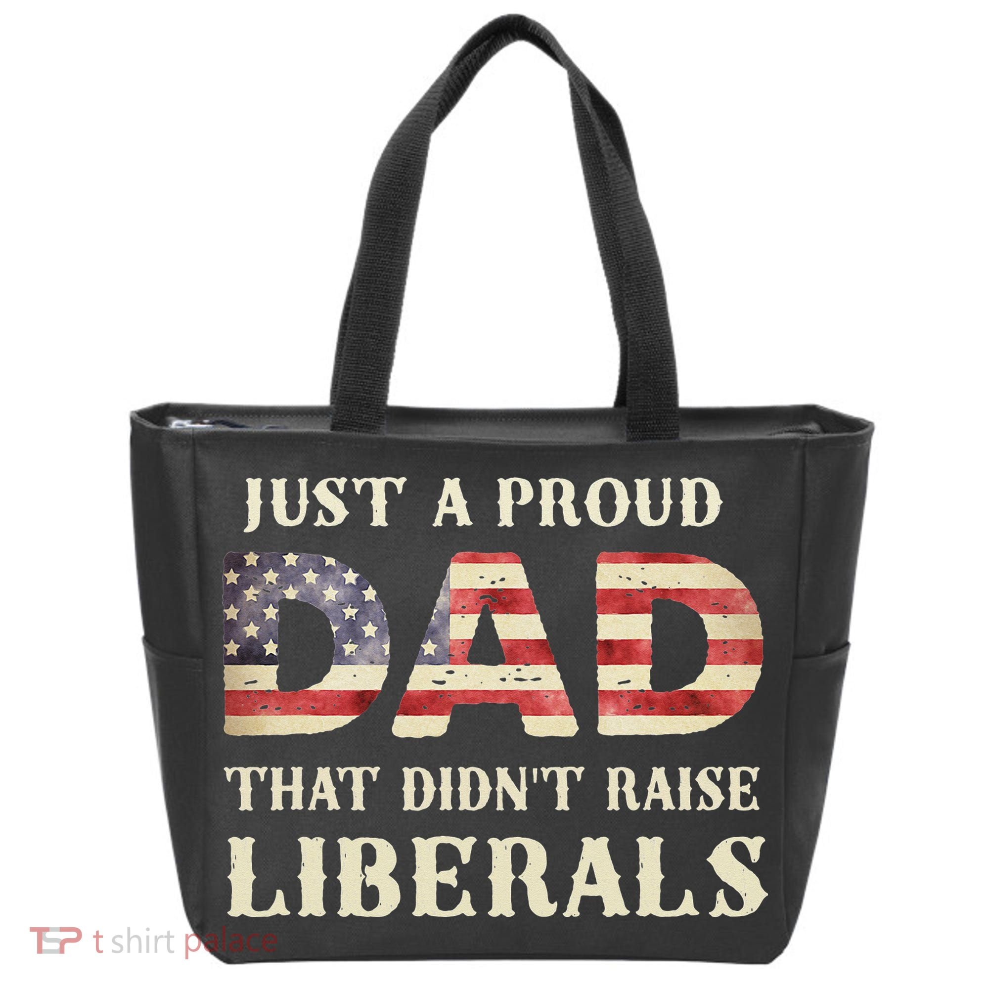 Just A Proud Dad That Didn't Raise Liberals Father's Day Tote Bag